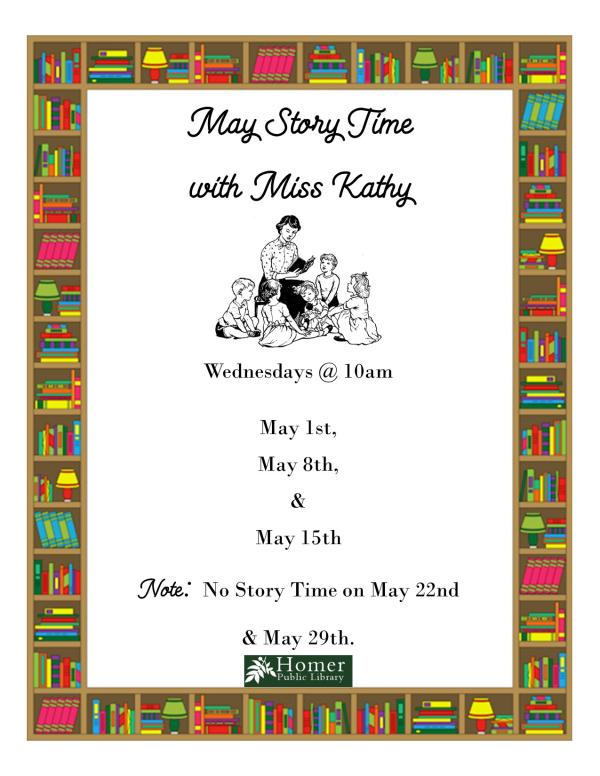 May Story Time with Miss Kathy - Wednesdays at 10am. Note: No Story Time on May 22nd and May 29th.29th.