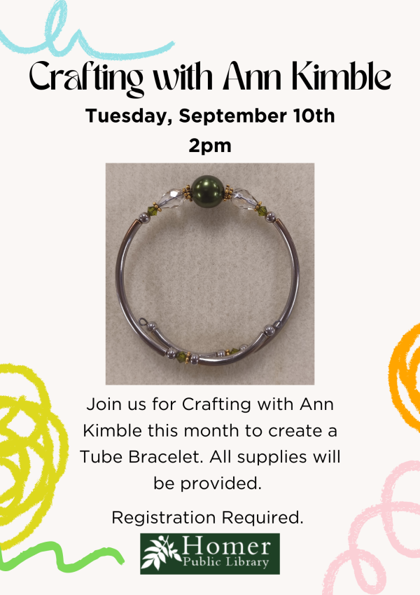 Crafting with Ann Kimble - Tube Bracelet -Tuesday, September 10th at 2pm - Join us for Crafting with Ann Kimble this month to create a Tube Bracelet. All supplies will be provided. Registration required.
