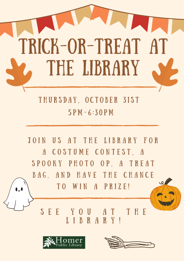 Trick-or-Treat at the Library - Thursday, October 31st from 5pm-6:30pm - Join us at the library for a costume contest, a spooky photo op, a treat bag, and have a chance to win a prize! See you at the library!